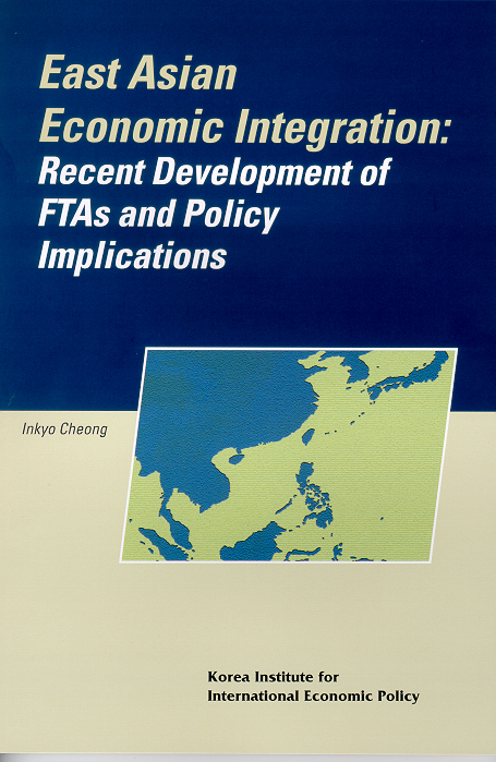 East Asian Economic Integration: Recent Development of FTAs and Policy Implicati..